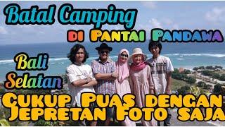 Batal Camping di Pantai Pandawa - Bali Selatan, Cukup Puas dengan Jepretan Foto saja 