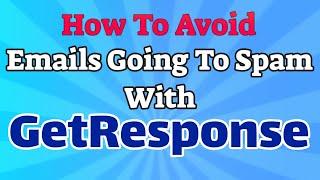 How To Avoid Emails Going To Spam With GetResponse  [8 Steps You Can Do To Get Into The INBOX!] 