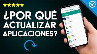 ¿Por qué es Necesario Actualizar las Aplicaciones y el Software de mi Android?