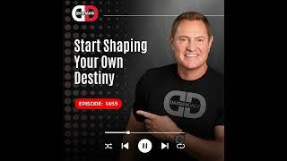 Start Shaping Your Own Destiny