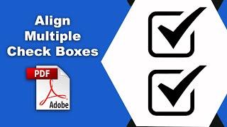 How to align multiple checkboxes in PDF (Prepare Form) using Adobe Acrobat Pro DC