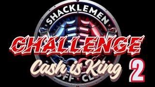 Shacklemen Challenge 2 - Cash is King