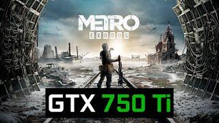 Metro  Exodus на GTX 750TI.