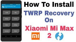 Xiaomi Mi Max 2 - How To Install TWRP Recovery On Mi Max 2