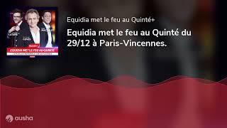 Equidia met le feu au Quinté du 29/12 à Paris-Vincennes.