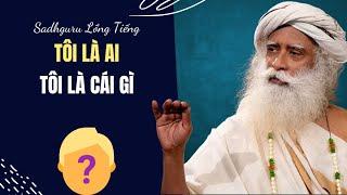 Tôi Là Ai Tôi Là Cái Gì | Sadhguru Lồng Tiếng #206