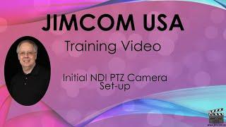 NDI PTZ Camera Initial Configuration - Jimcom PTZ Cameras Training