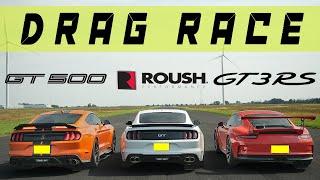 Ford Mustang GT500 vs Ford Roush Mustang GT vs Porsche GT3 RS, drag race and roll race.