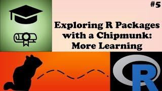 Exploring R Packages with a Chipmunk: More Learning