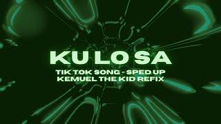 KU LO SA - TikTok SPED UP || Kemuel the Kid REFIX (Original - Oxlade)