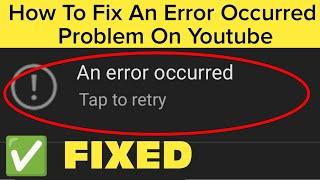 How To Fix An Error Occurred Problem On Youtube In Android Mobile