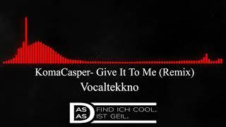 KomaCasper- Give It To Me (Remix)