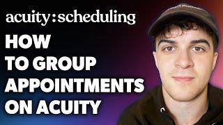 How to Group Appointments on Acuity (Full 2024 Guide)