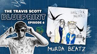 The Travis Scott Blueprint Episode 6 - Murda Beatz