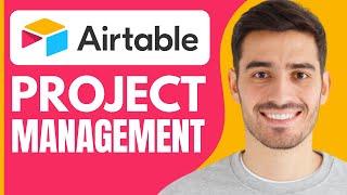 How to Use Airtable For Project Management (2024)