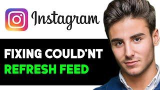 HOW TO FIX INSTAGRAM COULDN'T REFRESH FEED 2024! (FULL GUIDE)