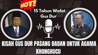 Merinding...‼️ Kisah Gus Dur Pasang Badan Untuk Agama Khonghucu ll Serial 15 tahun Haul Gus Dur