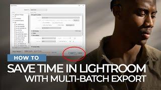 How to Save Time Using Lightroom's NEW Multi Batch Export