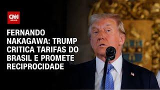 Fernando Nakagawa: Trump critica tarifas do Brasil e promete reciprocidade  | CNN PRIME TIME