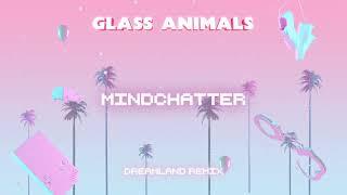 Glass Animals – Dreamland- Mindchatter remix