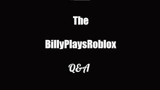 The BillyPlaysRoblox Q&A!