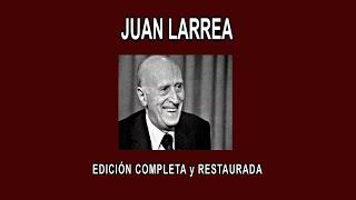 JUAN LARREA A FONDO - EDICIÓN COMPLETA y RESTAURADA