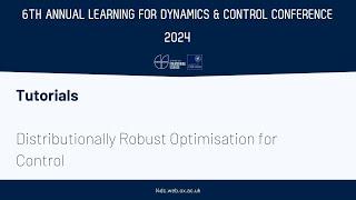 L4DC 2024 Tutorials: Distributionally Robust Optimisation for Control