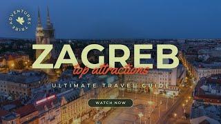 Travel To Zagreb | The Ultimate Travel Guide | Top Attractions