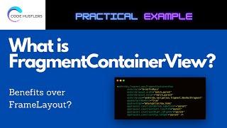 What is FragmentContainerView? Benefits over FrameLayout? | Practical Example