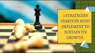 3 STRATEGIES STARTUPS MUST IMPLEMENT TO SUSTAIN ITS GROWTH | DEVANSH LAKHANI