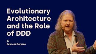 Evolutionary Architecture and the Role of DDD - Rebecca Parsons - DDD Europe 2024