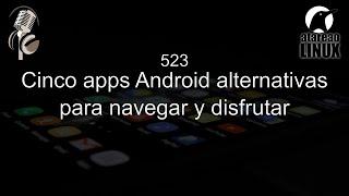 523 - Cinco apps Android para navegar y disfrutar