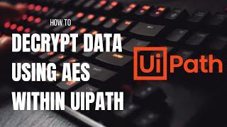 Decrypt data using AES within UiPath