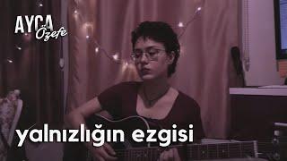 Yalnızlığın Ezgisi - Onur Can Özcan (Ayça Özefe Cover)