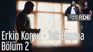 İçerde 2. Bölüm - Erkin Koray - Tek Başına