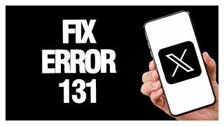 How To Fix X Twitter App Error 131 | Final Solution
