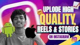 How To Upload High Quality Stories & Reels on Instagram ?! (Android/iOS)