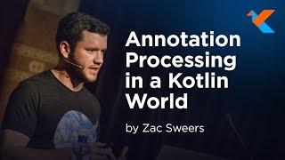 KotlinConf 2018 - Annotation Processing in a Kotlin World by Zac Sweers