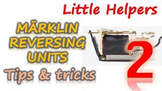 Märklin Reversing Units (aka Relays) - Tips and Tricks (part 2) - Little Helpers