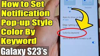 Galaxy S23's: How to Set Notification Pop-up Style Color By Keyword