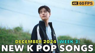 NEW K POP SONGS (DECEMBER 2024 - WEEK 3) [4K]