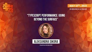 Aleksandra Sikora - Typescript Performance: Going Beyond The Surface