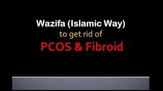 Wazifa (Islamic Way) to get rid of PCOS & Fibroid