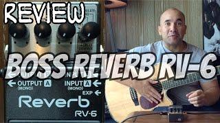 Boss RV 6 Acoustic Guitar Reverb Pedal Review [All 8 Reverb Effects-Modulation;Shimmer;Dynamic etc]