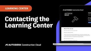 Contacting the Learning Center | Autodesk Construction Cloud Learning Center