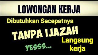 Langsung Kerja ( Tanpa Ijazah) ll lowongan kerja hari ini