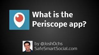 What is the Periscope app? - Social Media Safety Guide