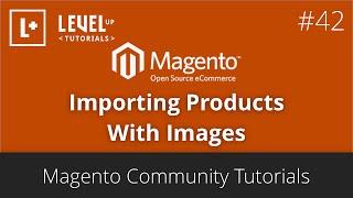 Magento Community Tutorials #42 - Importing Products With Images