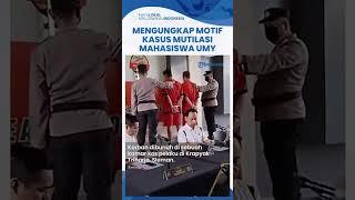 Kronologi Mahasiswa Korban Mutilasi Turi Sleman Dibongkar Polisi: Korban Sudah Saling Kenal