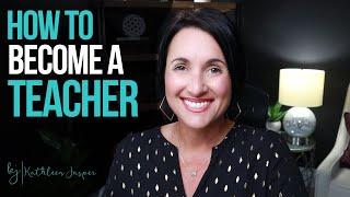How to Become a Teacher | a Step-By-Step Guide for the Certification Process | Kathleen Jasper